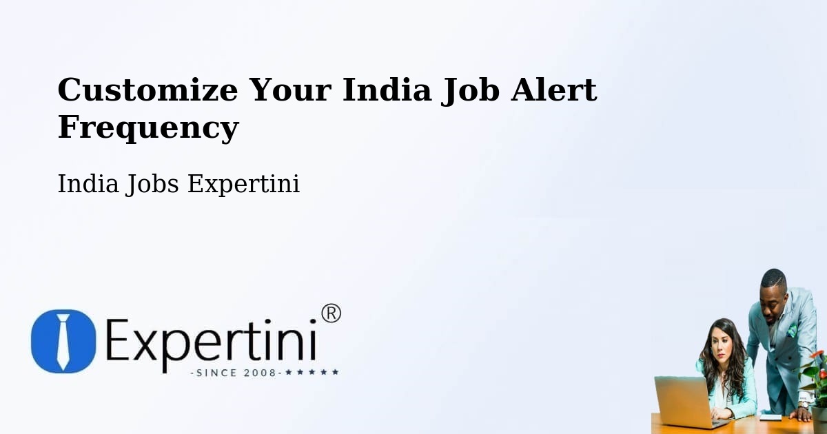 Customize Your India Job Alert Frequency - India Jobs Expertini